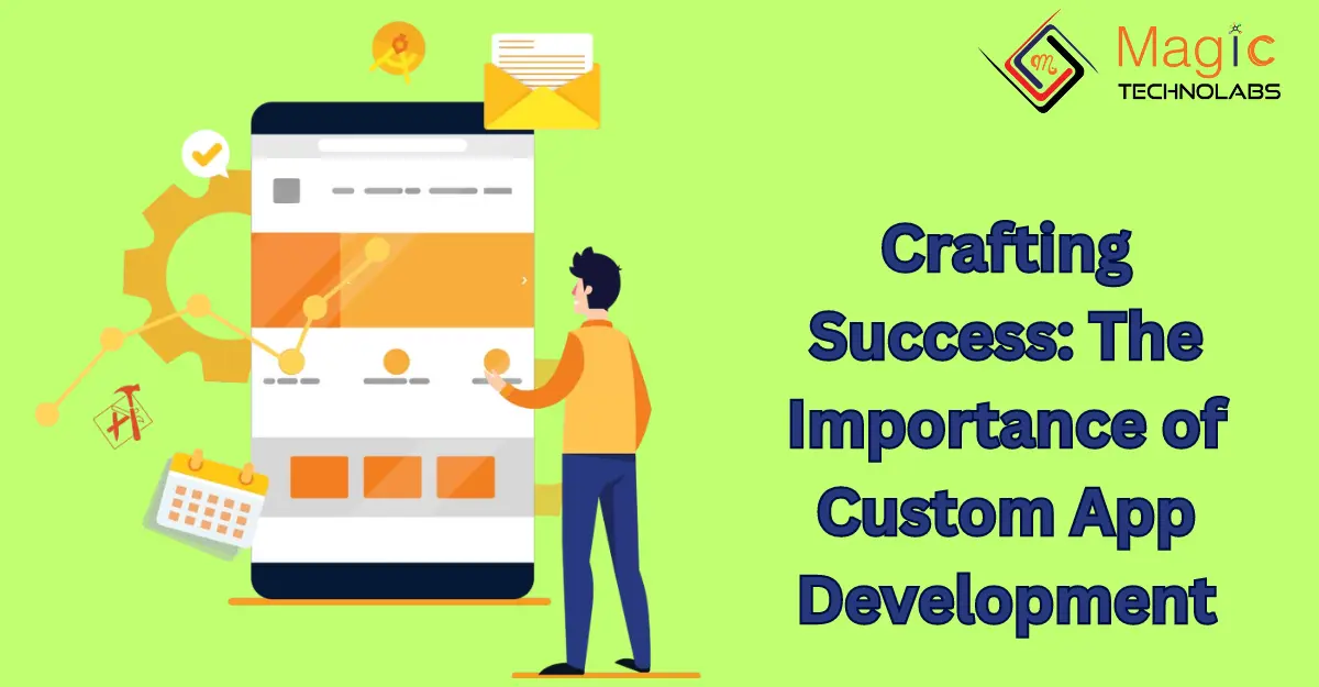 Crafting Success: The Importance of Custom App Development
