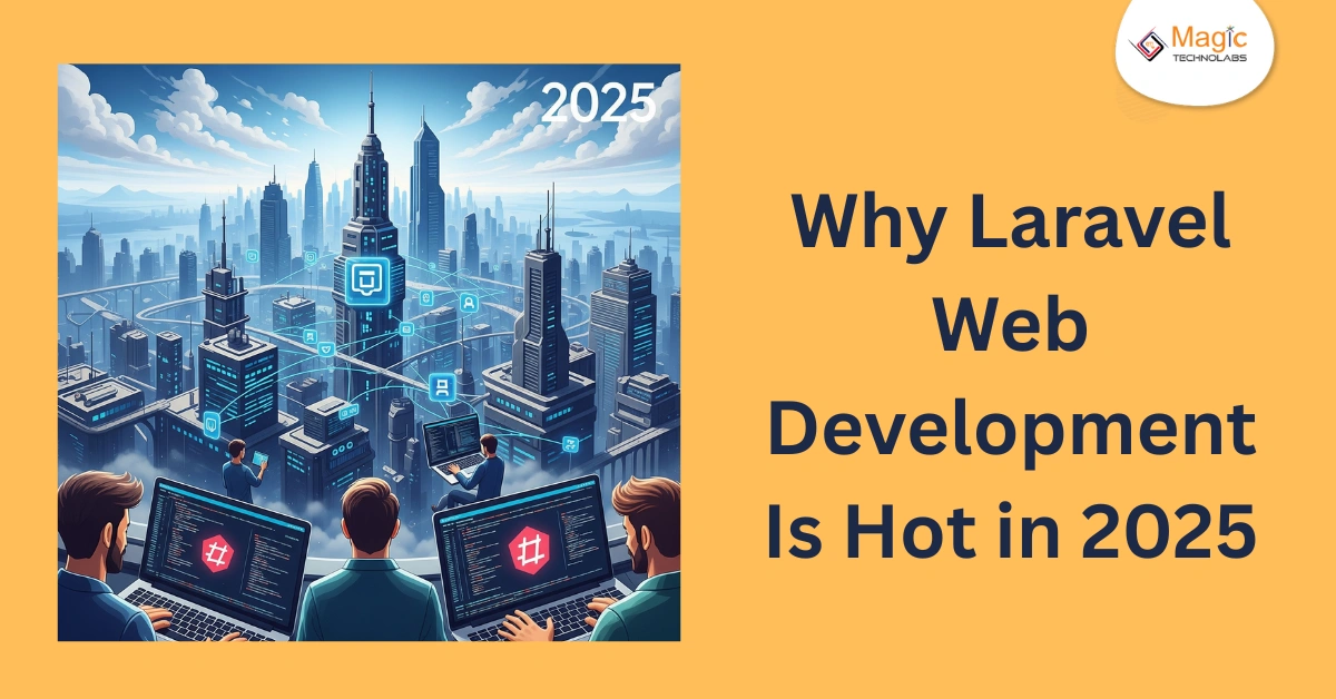 Why Laravel Web Development Is Hot in 2025