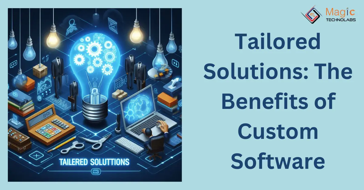 Tailored Solutions: The Benefits of Custom Software
