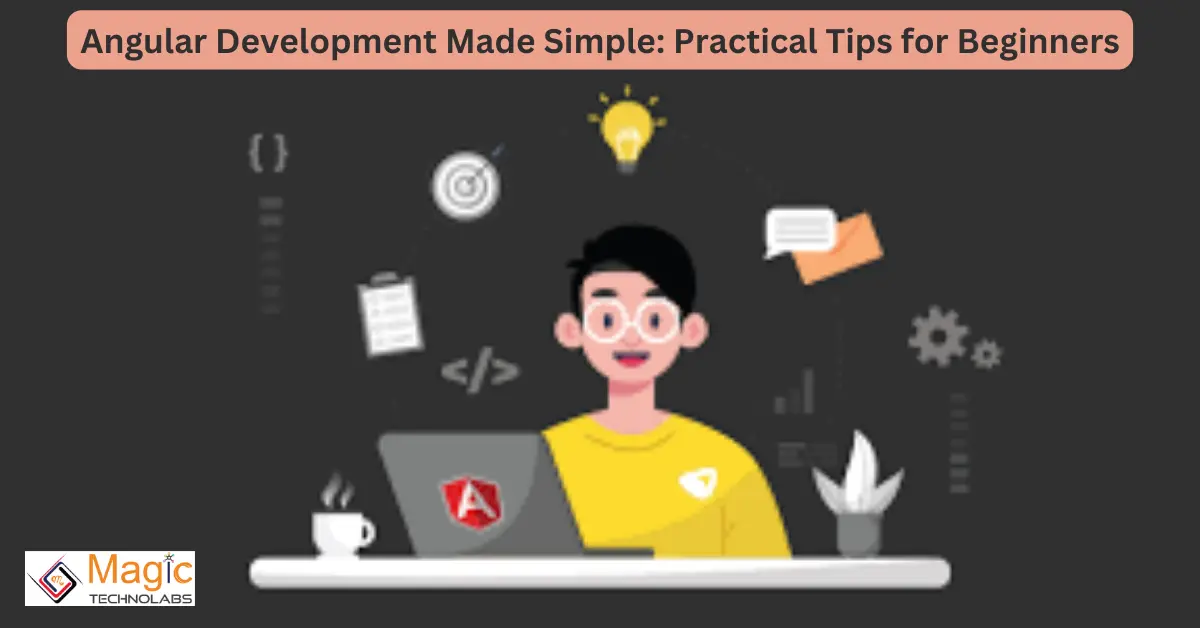 Angular Development Made Simple: Practical Tips for Beginners