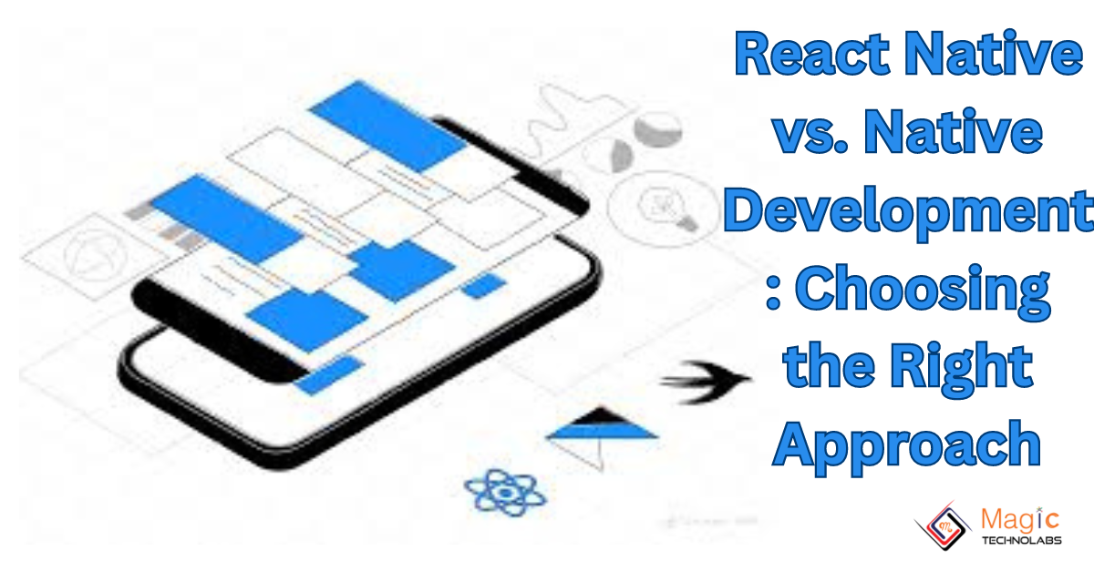 React Native vs. Native Development: Choosing the Right Approach