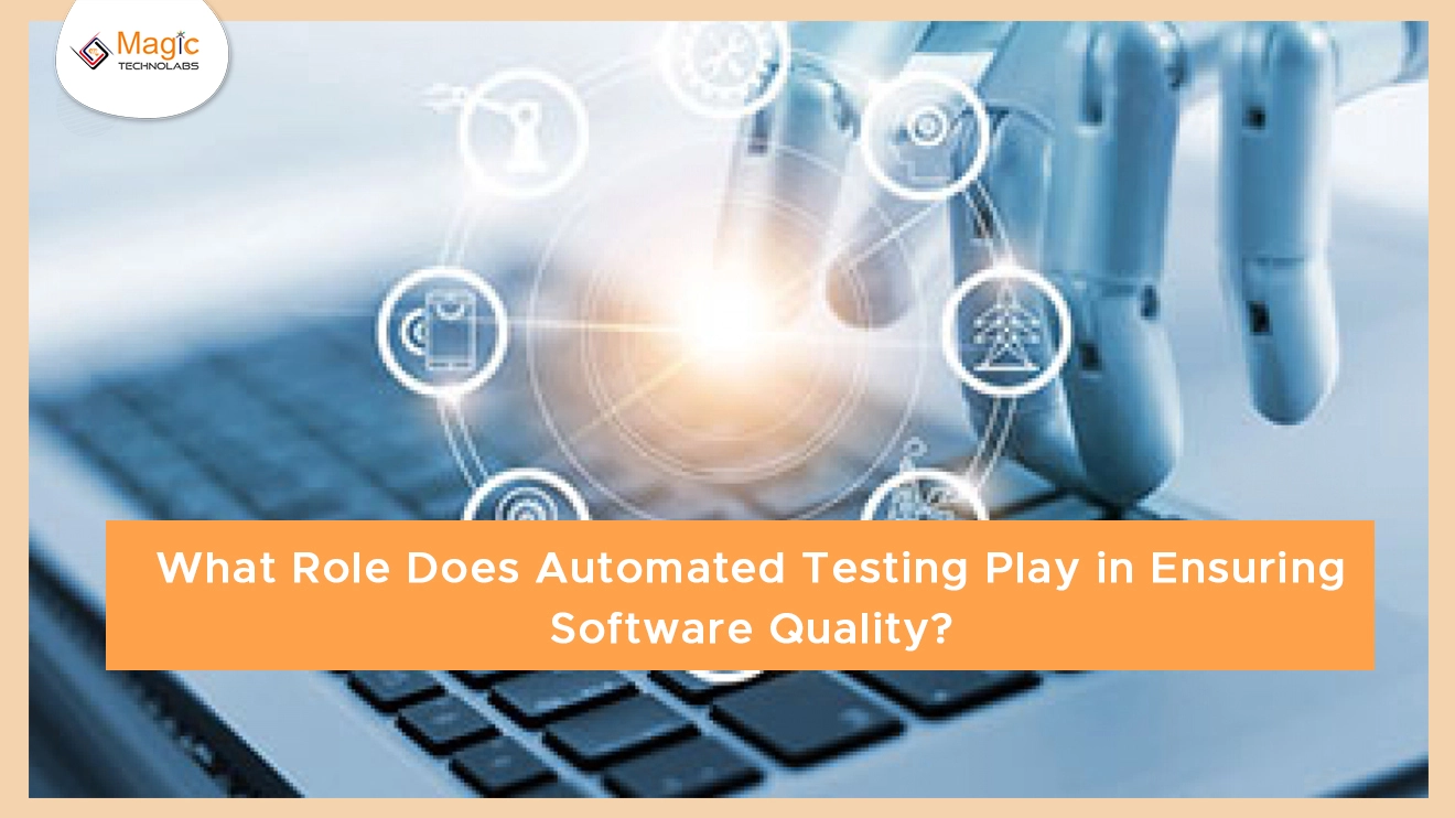 What Role Does Automated Testing Play in Ensuring Software Quality?