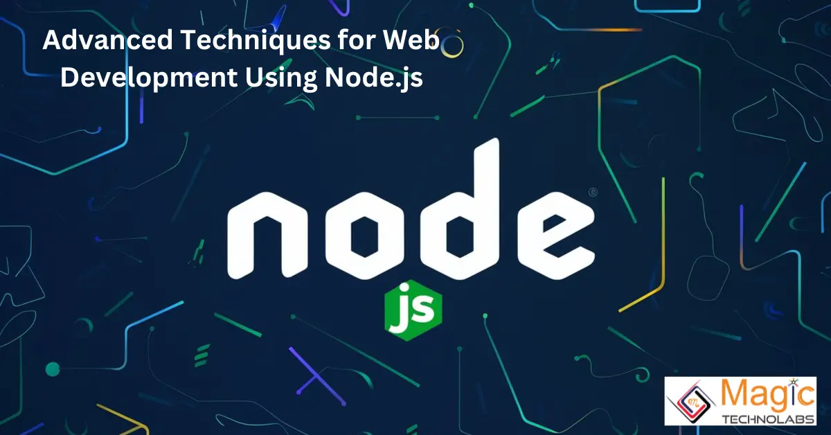 Advanced Techniques for Web Development Using Node.js
