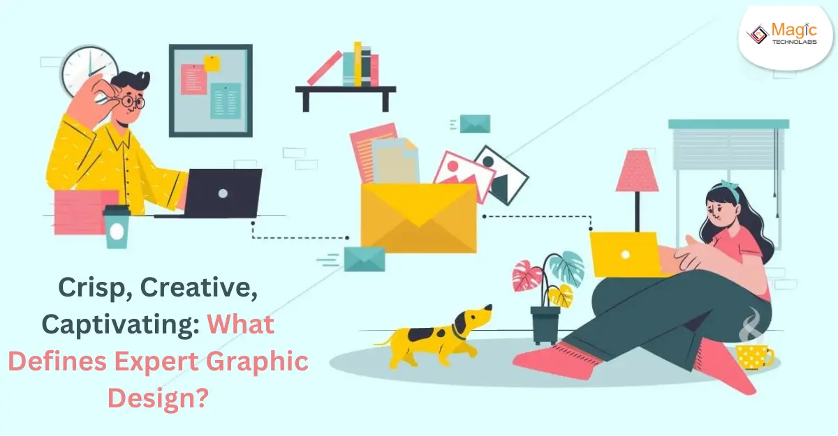 Crisp, Creative, Captivating: What Defines Expert Graphic Design?