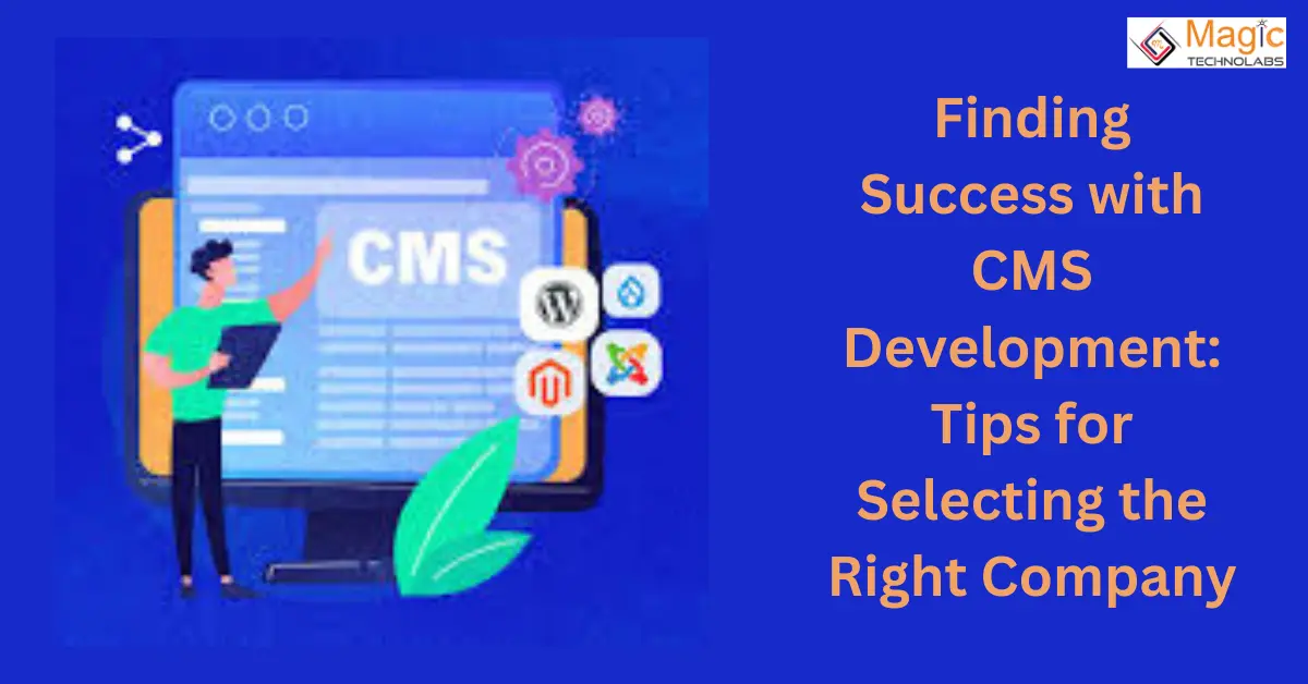 Finding Success with CMS Development: Tips for Selecting the Right Company