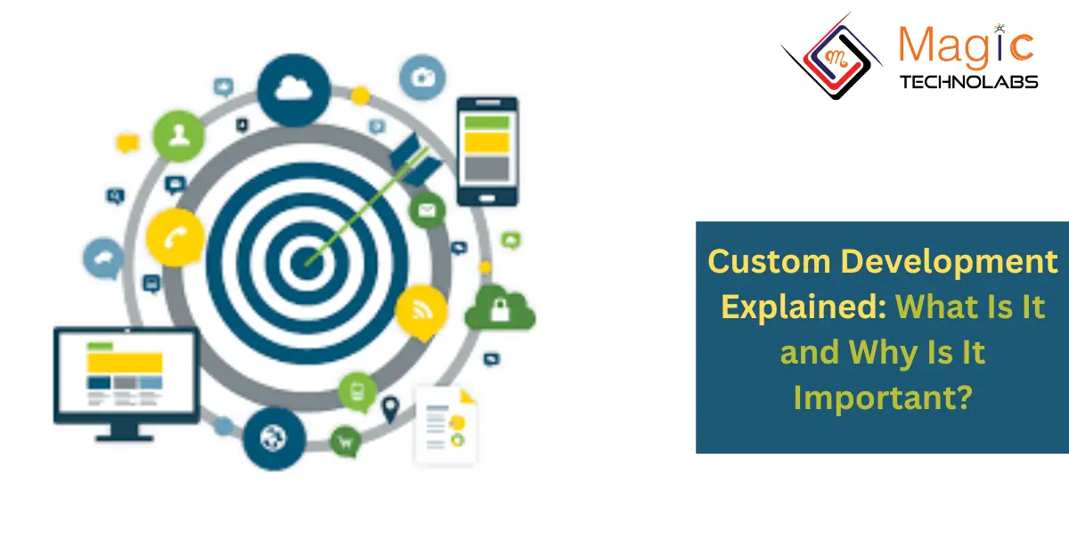 Custom Development Explained: What Is It and Why Is It Important?