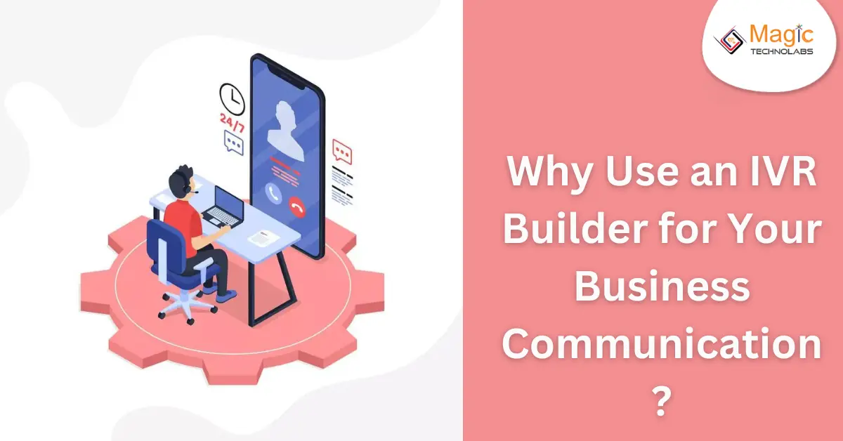 Why Use an IVR Builder for Your Business Communication?