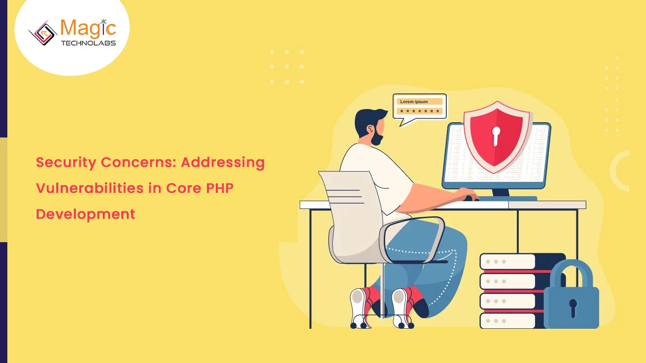 Security Concerns: Addressing Vulnerabilities in Core PHP Development