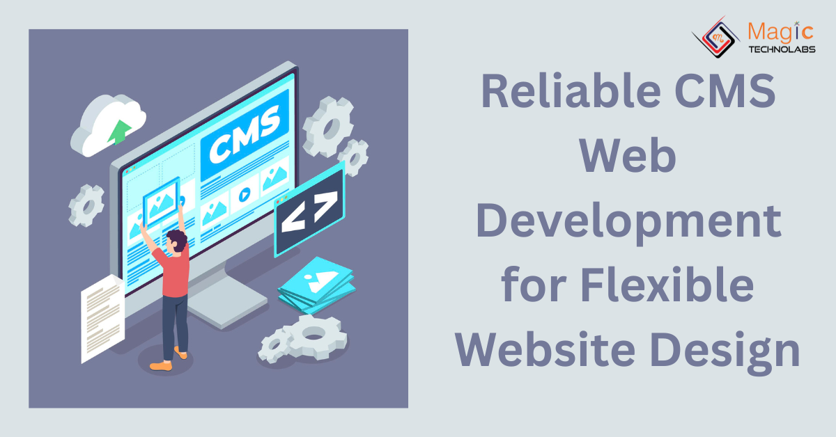 Reliable CMS Web Development for Flexible Website Design