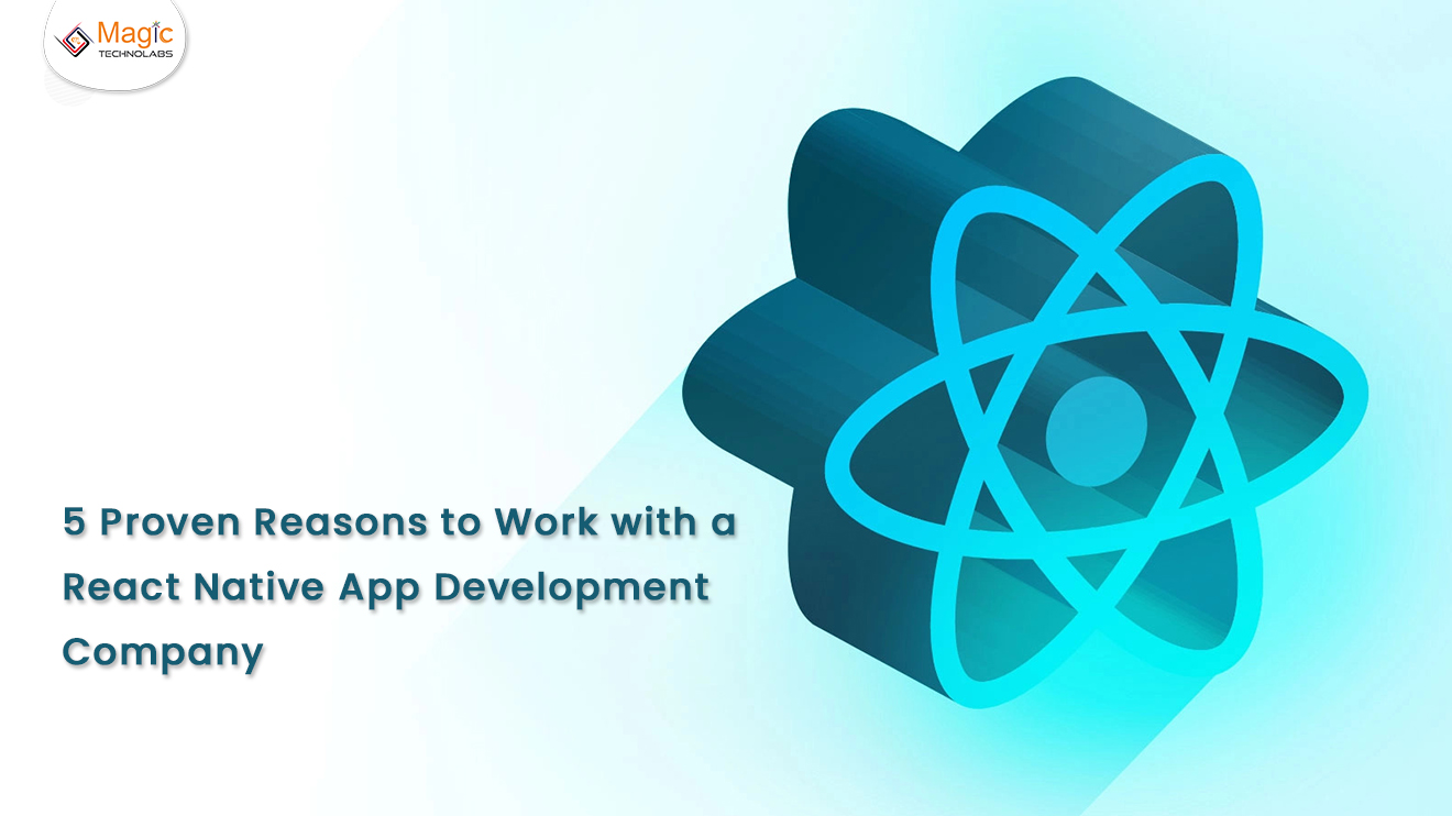 5 Proven Reasons to Work with a React Native App Development Company