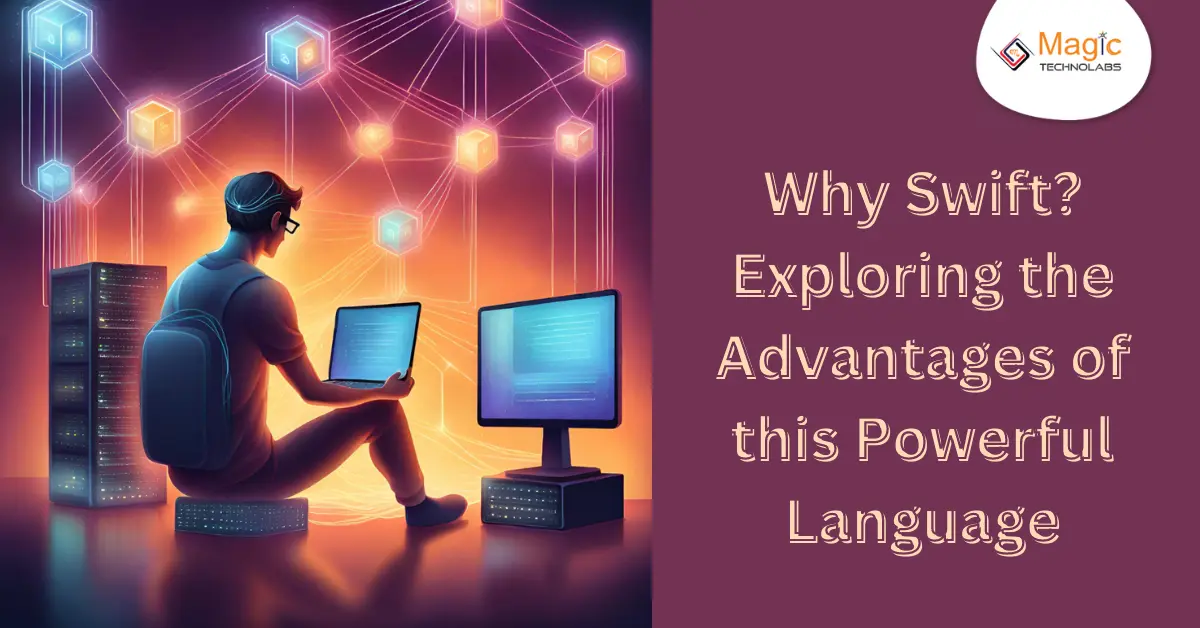 Why Swift? Exploring the Advantages of this Powerful Language