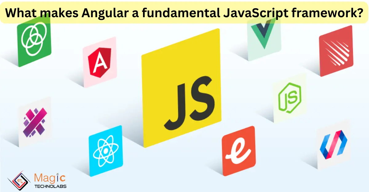 What makes Angular a fundamental JavaScript framework?