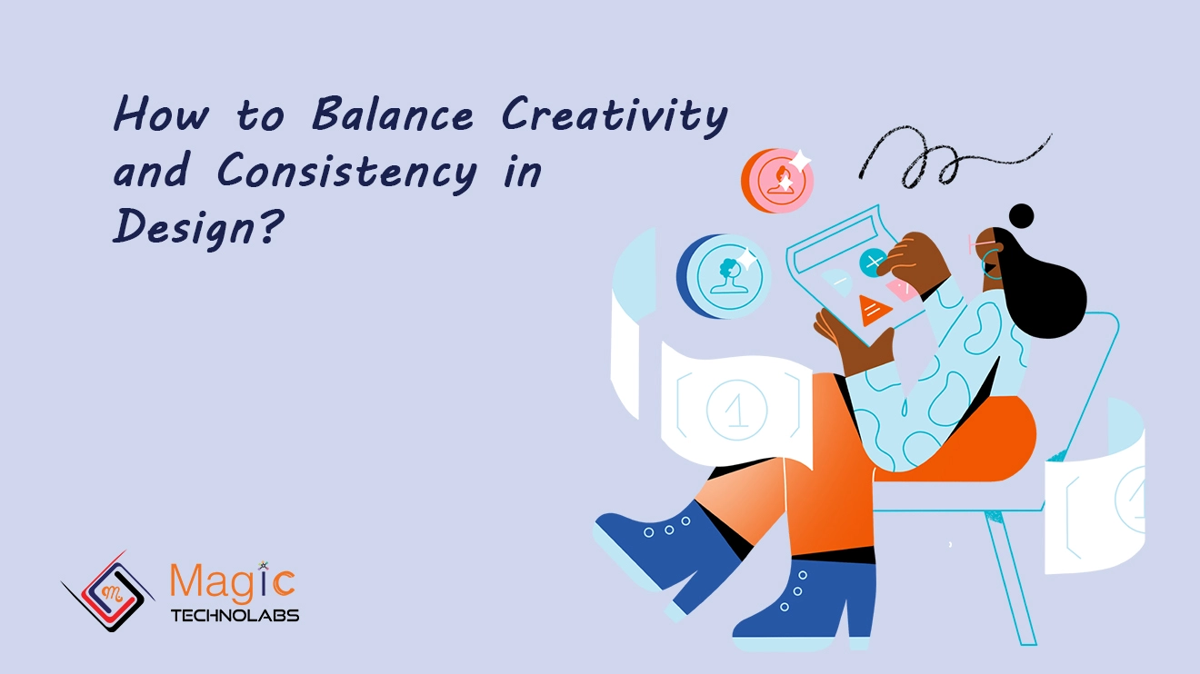 How to Balance Creativity and Consistency in Design?