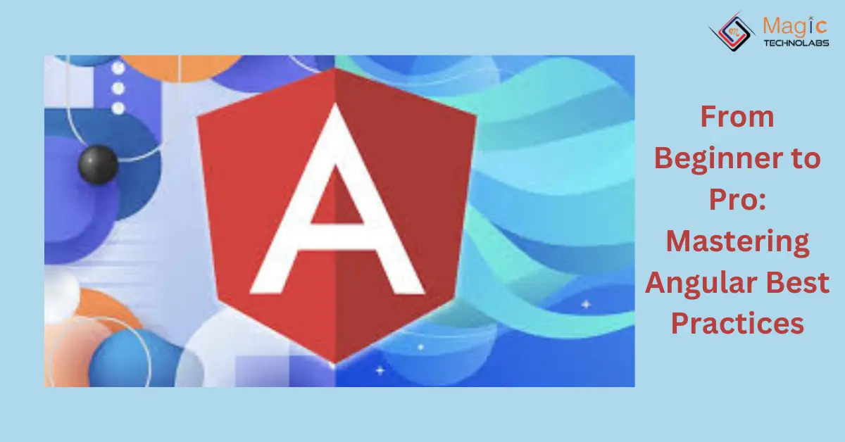 From Beginner to Pro: Mastering Angular Best Practices