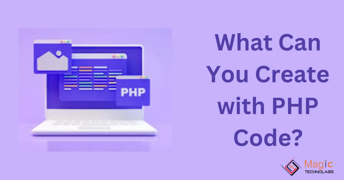 What Can You Create with PHP Code?
